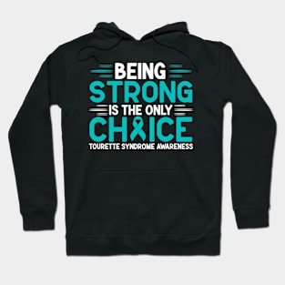 Being Strong Is The Only Choice Tourette Syndrome Awareness Hoodie